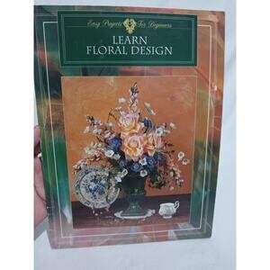 LEARN FLORAL DESIGN - Easy Projects for Beginners Paperback